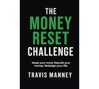 The Money Reset Challenge: Reset your mind. Rebuild your money. Redesign your life.