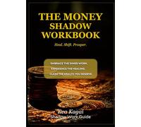 The Money Shadow Workbook: Shadow Work for Financial Healing: Break Free from Scarcity, Shame & Money Trauma