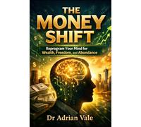 THE MONEY SHIFT: Reprogram Your Mind for Wealth, Freedom, and Abundance