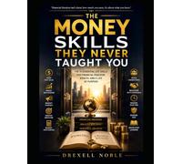 THE MONEY SKILLS THEY NEVER TAUGHT YOU