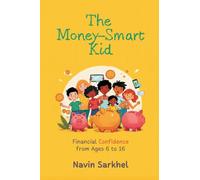 The Money-Smart Kid: Financial Confidence from Ages 6 to 16