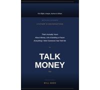 THE MONEY TALK: Everything I Wish Someone Had Told Me About Money, Life & Building a Future That's Actually Yours By Will Addo