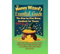 The Money Wizard Academy: The Step-by-Step Money Handbook for Tweens: Learn to Save, Earn, and Grow Your Money While Having Fun - A Practical Finance Guide for Ages 11-13