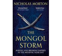 The Mongol Storm: Making and Breaking Empires in the Medieval Near East