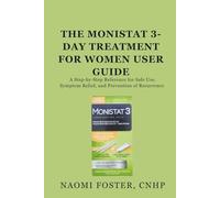 The Monistat 3-Day Treatment for Women User Guide: A Step-by-Step Reference for Safe Use, Symptom Relief, and Prevention of Recurrence