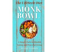 The Monk Bowl Lifestyle Diet: A Simple Path to Mindful Eating and Peaceful Living