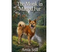 The Monk In Matted Fur: A Veterinarian's Journey into Silence, Trust, and Animal Communication
