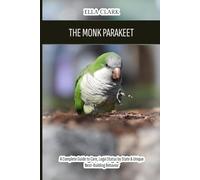 The Monk Parakeet (Quaker Parrot): A Complete Guide to Care, Legal Status by State & Unique Nest-Building Behavior