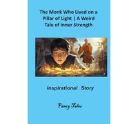 The Monk Who Lived on a Pillar of Light: A Weird Tale of Inner Strength: Inspirational Story