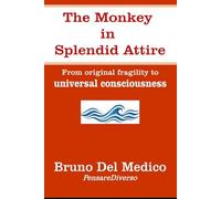 The Monkey in Splendid Attire: From original fragility to universal consciousness