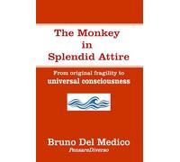 The Monkey in Splendid Attire: From original fragility to universal consciousness