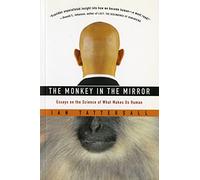The Monkey in the Mirror: Essays on the Science of What Makes Us Human
