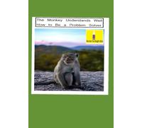 The Monkey Understands Well How to Be a Problem Solver: A Clever and Uplifting Story That Teaches Kids and Adults the Power of Creative Thinking and Smart Solutions