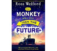 The Monkey Who Fell From The Future [Not-Us]: A thrilling futuristic adventure for children aged 9+, from the bestselling author of Time Travelling With a Hamster