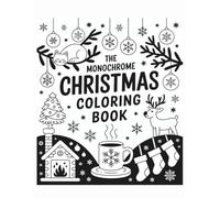 The Monochrome Christmas Coloring Book: Slow, Still, Calm and Bold Illustrations for Adults and Kids