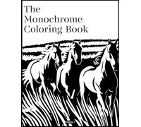The Monochrome Coloring book - One Color Masterpiece - Great for Teens & Adults: No Overstimulating colors needed, Therapeutic, Relaxation. Unique One Of A Kind - High Quality Illustrations