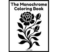 The Monochrome Coloring Book: Unleash your creativity with animals, flowers, landascapes for relaxation and fun