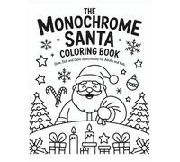 The Monochrome Santa Coloring Book: Slow, Still and Calm Illustrations for Adults and Kids
