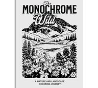 The Monochrome Wild: A Nature and Landscape Coloring Journey