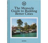 The Monocle Guide to Building Better Cities [Lingua Inglese]