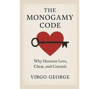 The Monogamy Code: Why Humans Love, Cheat, and Commit