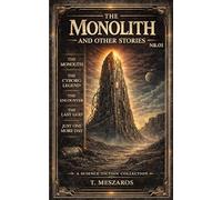 The Monolith and Other Stories: A Science Fiction Short Story Collection
