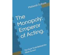 The Monopoly: Emperor of Acting.: The Dark Truth Behind the Silver Screen