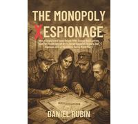 THE MONOPOLY XESPIONAGE: How a Simple Board Game Helped POWs Escape Nazi Captivity and The Untold Story of MI-9's Secret Operation, Bravery, and Ingenious Acts of Resistance During World War II