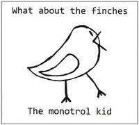 The Monotrol Kid - What About the Finches