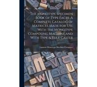 The Monotype Specimen Book of Type Faces. A Complete Catalog of Matr (Tascabile)