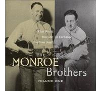 The Monroe Brothers - Monroe Brothers, Vol. 1: What Would You Give in Exchange for Your Soul