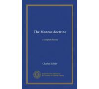 The Monroe doctrine: a complete history