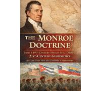 The Monroe Doctrine: How a 19th-Century Speech Still Drives 21st-Century Geopolitics
