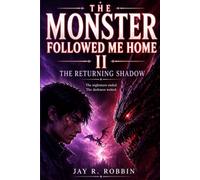 THE MONSTER FOLLOWED ME HOME II: THE RETURNING SHADOW