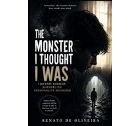 The Monster I Thought I Was: A Journey Through Borderline Personality Disorder