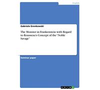 The Monster in Frankenstein with Regard to Rousseau¿s Concept of the ¿Noble Savage¿