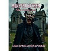 The Monster Mayhem Adult Coloring Book: Release your stress and Unleash your creativity: Confront your Nightmares