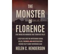 The Monster of Florence (The Unsolved Murders That Terrified Italy): A Deep Dive Into the Mysterious Serial Killer, Theories, and Investigations Behind Italy’s Most Notorious Case