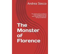 The Monster of Florence: The whole truth according to Sister Elisabetta, the nun who assisted Pietro Pacciani during his detention.