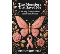 The Monster that Saved Me: A Journey through Breast Cancer and Divorce