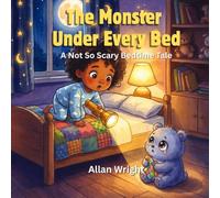 The Monster Under Every Bed: A Not So Scary Bedtime Tale