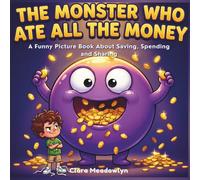 The Monster Who Ate All the Money: A Funny Read-Aloud Picture Book About Saving, Spending and Sharing for Kids Ages 4-8