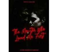 The Monster Who Love Me First: A Dark Obsession Romance