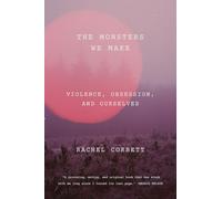 The Monsters We Make: Stories of Violence and Ourselves