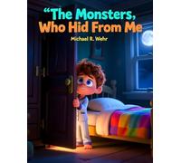 The Monsters Who Hid From Me: A Heartwarming Bedtime Story About Courage, Imagination, and Overcoming Fear of the Dark