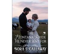 The Montana Bride He Never Sent For: A Western Historical Romance Book
