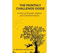 The Monthly Challenge Guide: A Year of Growth, Habits and Transformation: Take Action, Build Better Habits, and Transform Your Life-One Month at a Time