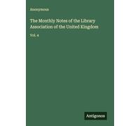 The Monthly Notes of the Library Association of the United Kingdom: Vol. 4