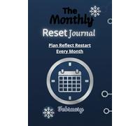 The Monthly Reset Journal - February Edition: One Month. One System, Real Progress, A 30-Day Guided Planner for Focus, Habit Tracking, and Personal Growth