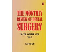The Monthly Review of Dental Surgery, No. VIII. October, 1880. Vol. I